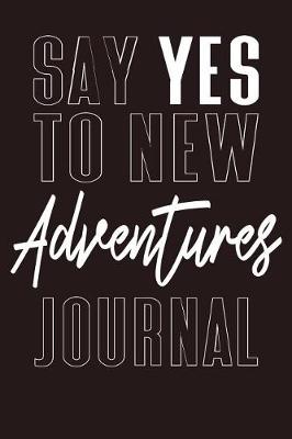 Book cover for Say Yes To New Adventures Journal