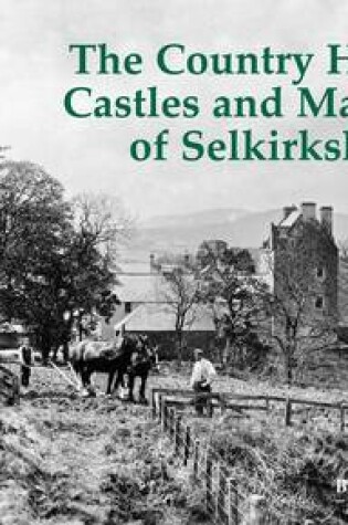 Cover of The Country Houses, Castles and Mansions of Selkirkshire