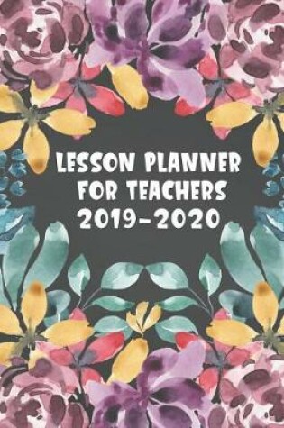 Cover of Lesson Planner For Teachers 2019-2020