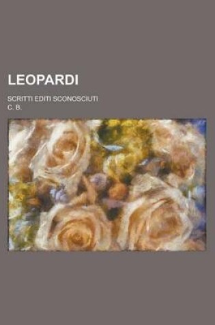 Cover of Leopardi; Scritti Editi Sconosciuti