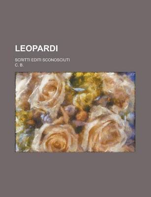 Book cover for Leopardi; Scritti Editi Sconosciuti