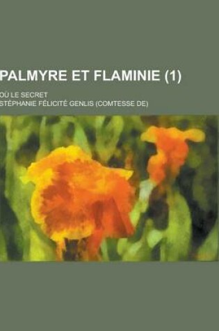 Cover of Palmyre Et Flaminie; Ou Le Secret (1 )