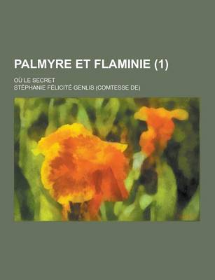 Book cover for Palmyre Et Flaminie; Ou Le Secret (1 )