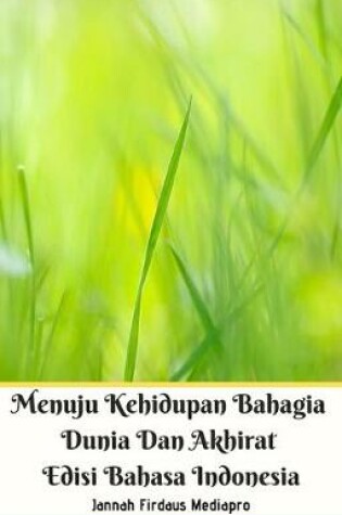 Cover of Menuju Kehidupan Bahagia Dunia Dan Akhirat Edisi Bahasa Indonesia