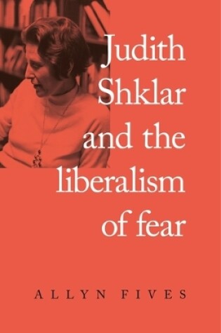 Cover of Judith Shklar and the Liberalism of Fear