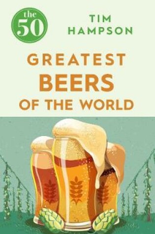 Cover of The 50 Greatest Beers of the World