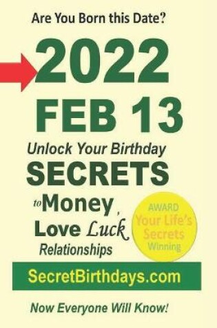 Cover of Born 2022 Feb 13? Your Birthday Secrets to Money, Love Relationships Luck