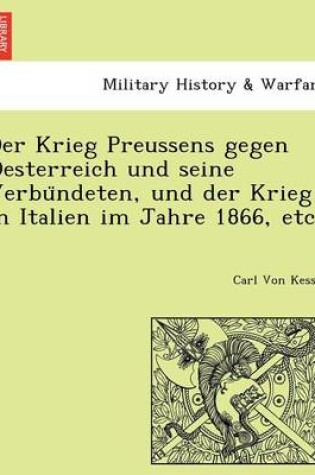 Cover of Der Krieg Preussens Gegen Oesterreich Und Seine Verbu Ndeten, Und Der Krieg in Italien Im Jahre 1866, Etc.