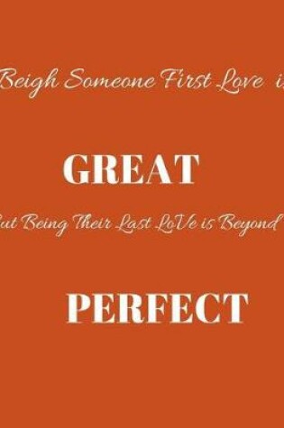 Cover of Being Someone First Love Is Great But Being Their Last Love Is Beyond Perfect