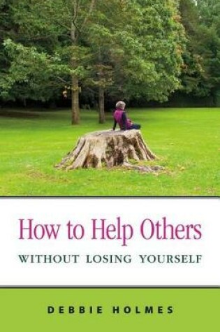 Cover of How to Help Others Without Losing Yourself