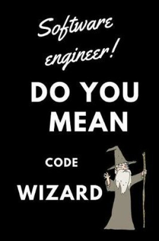 Cover of Software Engineer! Did You Mean Code Wizard