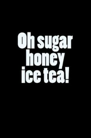 Cover of Oh Sugar Honey Ice Tea!