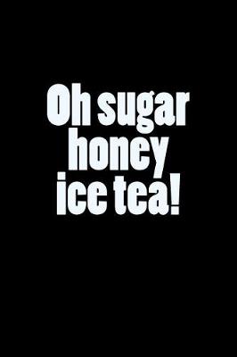 Book cover for Oh Sugar Honey Ice Tea!