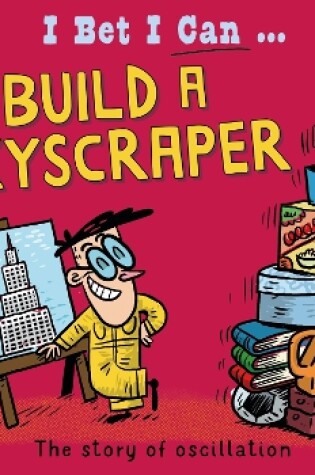 Cover of I Bet I Can: Build a Skyscraper