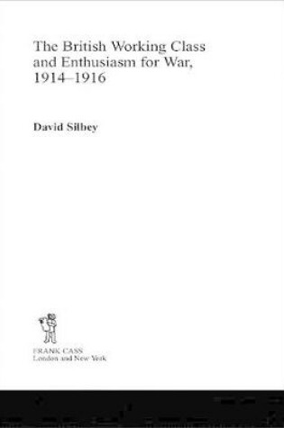 Cover of The British Working Class and Enthusiasm for War, 1914-1916