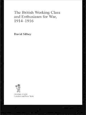 Cover of The British Working Class and Enthusiasm for War, 1914-1916