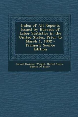 Cover of Index of All Reports Issued by Bureaus of Labor Statistics in the United States, Prior to March 1, 1902