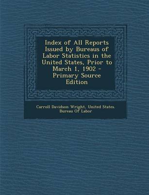 Book cover for Index of All Reports Issued by Bureaus of Labor Statistics in the United States, Prior to March 1, 1902