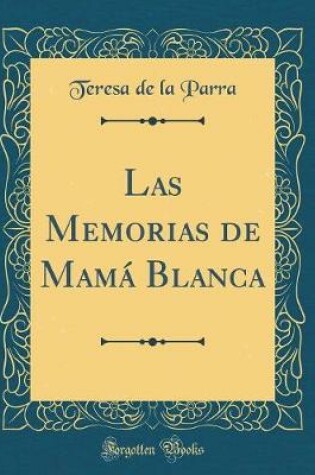 Cover of Las Memorias de Mamá Blanca (Classic Reprint)