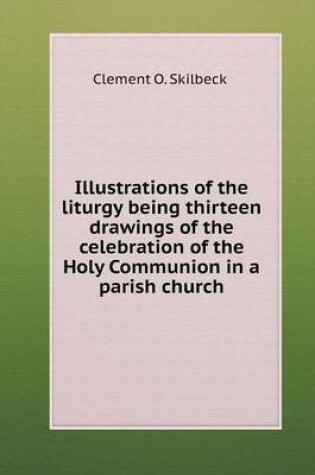 Cover of Illustrations of the liturgy being thirteen drawings of the celebration of the Holy Communion in a parish church