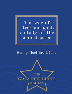 Book cover for The War of Steel and Gold; A Study of the Armed Peace - War College Series