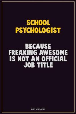 Book cover for School Psychologist, Because Freaking Awesome Is Not An Official Job Title