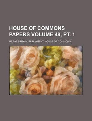 Book cover for House of Commons Papers Volume 49, PT. 1