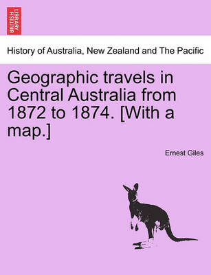 Book cover for Geographic Travels in Central Australia from 1872 to 1874. [With a Map.]