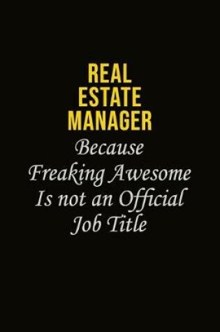 Cover of Real Estate Manager Because Freaking Awesome Is Not An Official Job Title