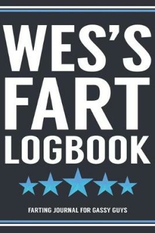 Cover of Wes's Fart Logbook Farting Journal For Gassy Guys