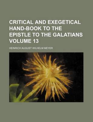 Book cover for Critical and Exegetical Hand-Book to the Epistle to the Galatians Volume 13