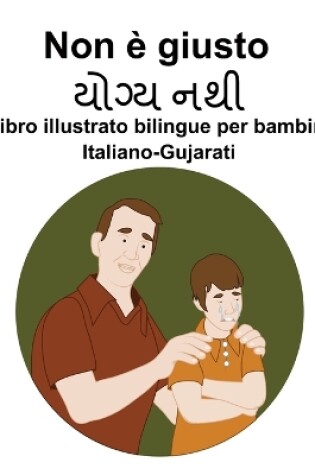 Cover of Italiano-Gujarati Non è giusto Libro illustrato bilingue per bambini