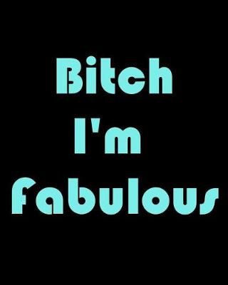 Book cover for Bitch I'm Fabulous