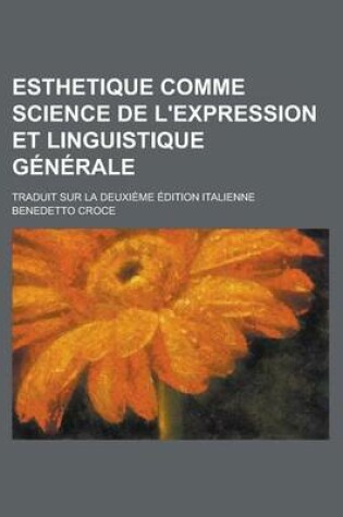 Cover of Esthetique Comme Science de L'Expression Et Linguistique G?n?rale; Traduit Sur La Deuxi?me ?Dition Italienne