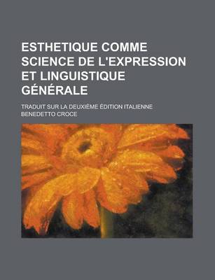 Book cover for Esthetique Comme Science de L'Expression Et Linguistique G?n?rale; Traduit Sur La Deuxi?me ?Dition Italienne