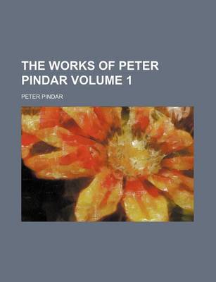 Book cover for The Works of Peter Pindar Volume 1