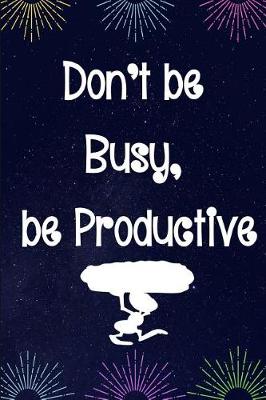 Book cover for Don't Be Busy, Be Productive