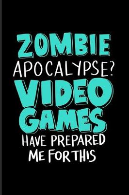 Book cover for Zombie Apocalypse? Video Games Have Prepared Me For This