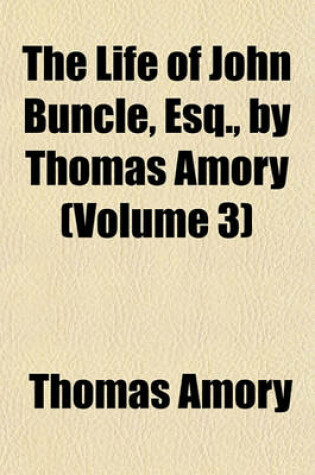 Cover of The Life of John Buncle, Esq., by Thomas Amory (Volume 3)