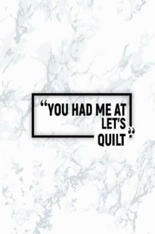 Cover of You Had Me at Let's Quilt