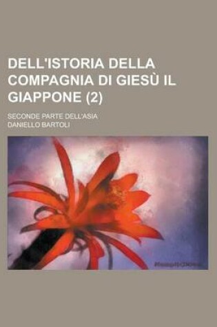 Cover of Dell'istoria Della Compagnia Di Giesu Il Giappone; Seconde Parte Dell'asia (2)