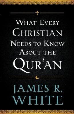 Book cover for What Every Christian Needs to Know About the Qur'an