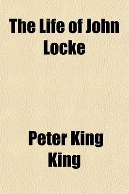 Book cover for The Life of John Locke (Volume 2); With Extracts from His Correspondence, Journals, and Common-Place Books