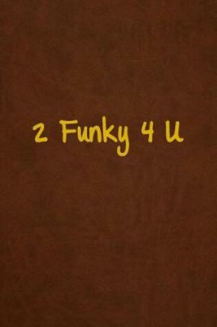 Cover of 2 Funky 4 U