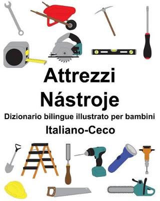 Book cover for Italiano-Ceco Attrezzi/Nástroje Dizionario bilingue illustrato per bambini