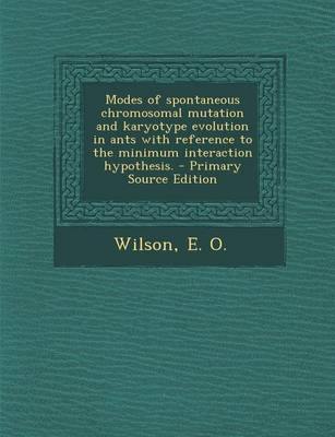 Book cover for Modes of Spontaneous Chromosomal Mutation and Karyotype Evolution in Ants with Reference to the Minimum Interaction Hypothesis. - Primary Source Edition