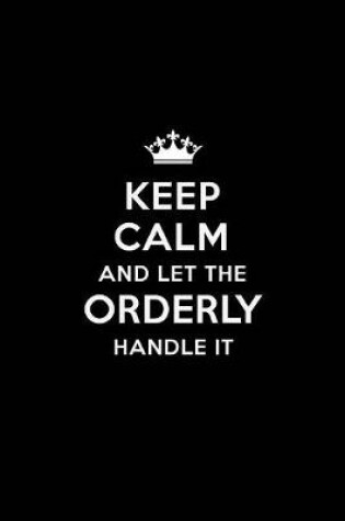 Cover of Keep Calm and Let the Orderly Handle It