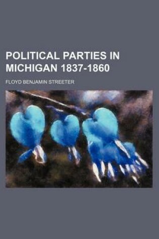 Cover of Political Parties in Michigan 1837-1860