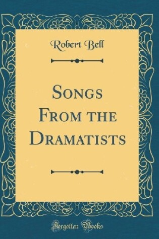 Cover of Songs From the Dramatists (Classic Reprint)