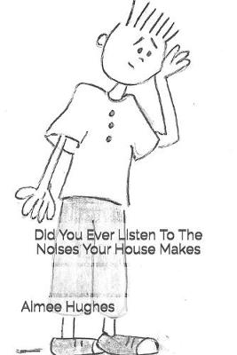 Book cover for Did You Ever Listen To The Noises Your House Makes